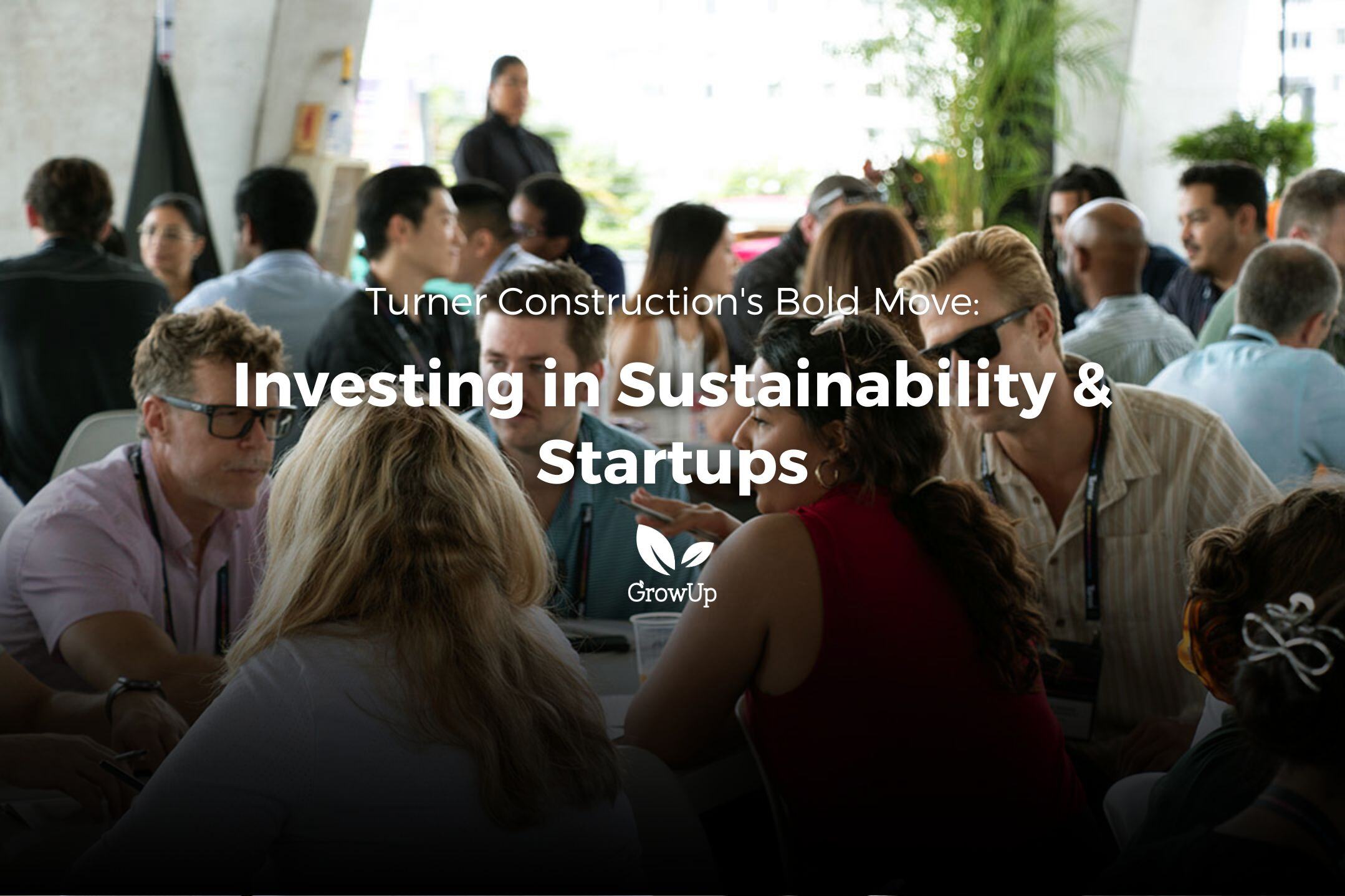 Turner Construction's Bold Move: Investing in Sustainability & Startups